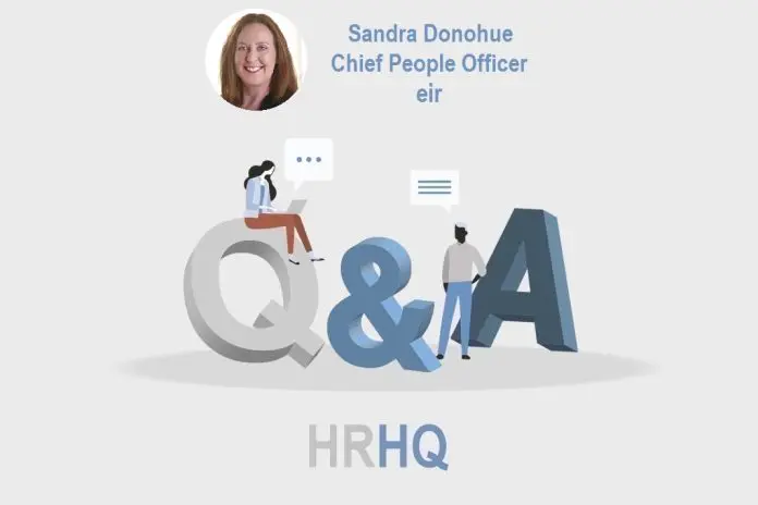 HRHQ_Q&A Sandra Donohue, Chief People Officer, eir . HRHQ_Q&A Sandra Donohue, Chief People Officer, eir .